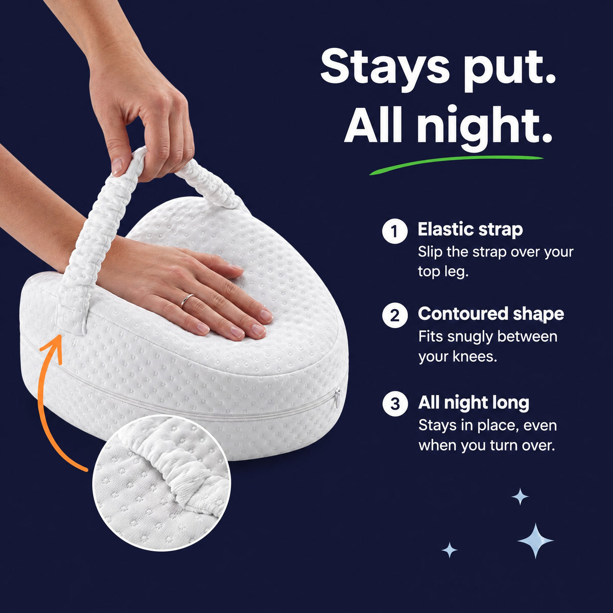 Elastic strap slips over your top leg so the pillow stays put